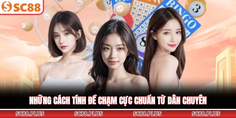 Những cách tính đề chạm cực chuẩn từ dân chuyên