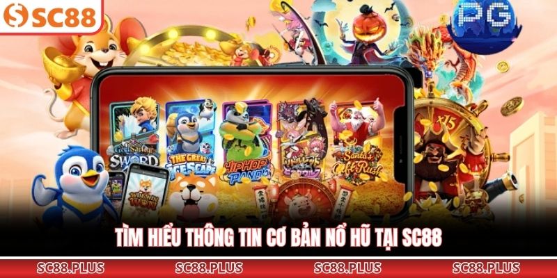 Tìm hiểu thông tin cơ bản nổ hũ tại SC88